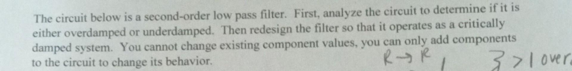 The circuit below is a second-order low pass filter. First, analyze the circuit to determine if it is either overdamped or un