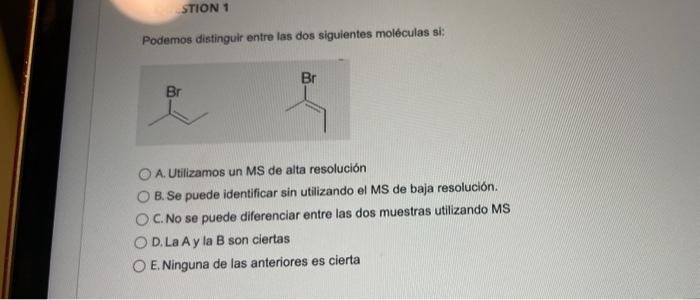 Podemos distinguir entre las dos siguientes moléculas si: A. Utilizamos un MS de alta resolución B. Se puede identificar sin