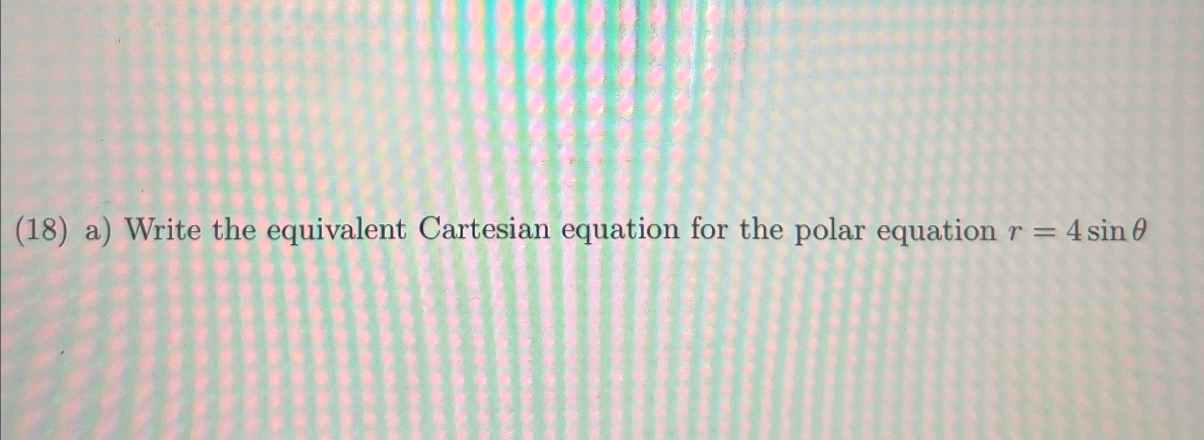 Solved (18) ﻿a) ﻿Write the equivalent Cartesian equation for | Chegg.com
