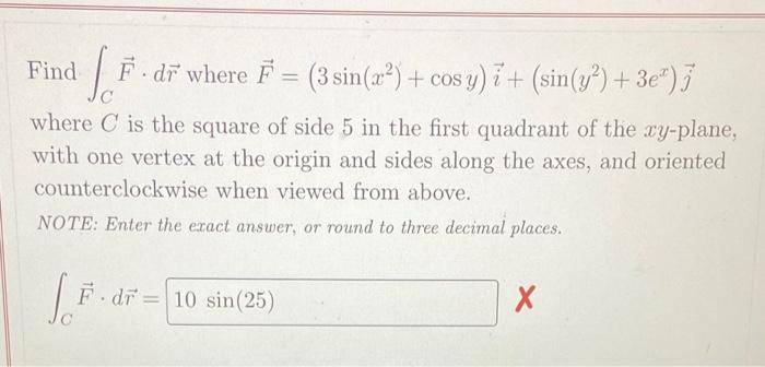 Solved Find ∫CF⋅dr Where F=(3sin(x2)+cosy)i+(sin(y2)+3ex)j | Chegg.com