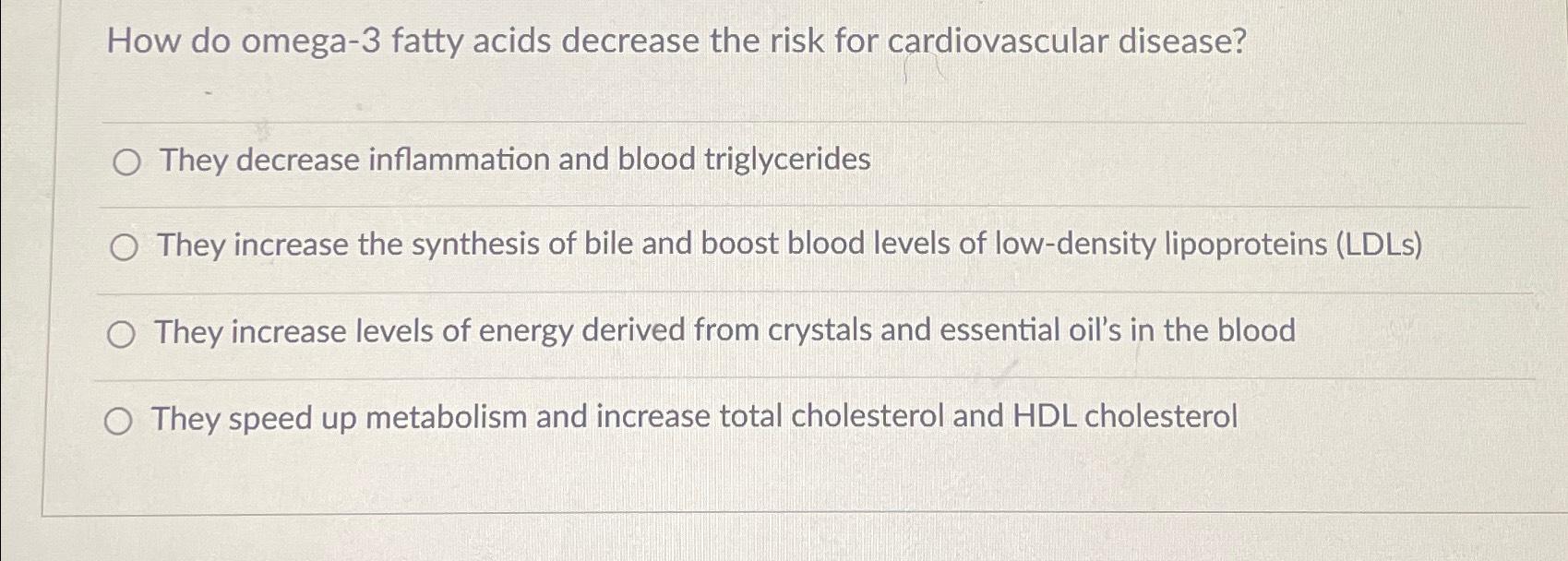 Solved How do omega 3 ﻿fatty acids decrease the risk for