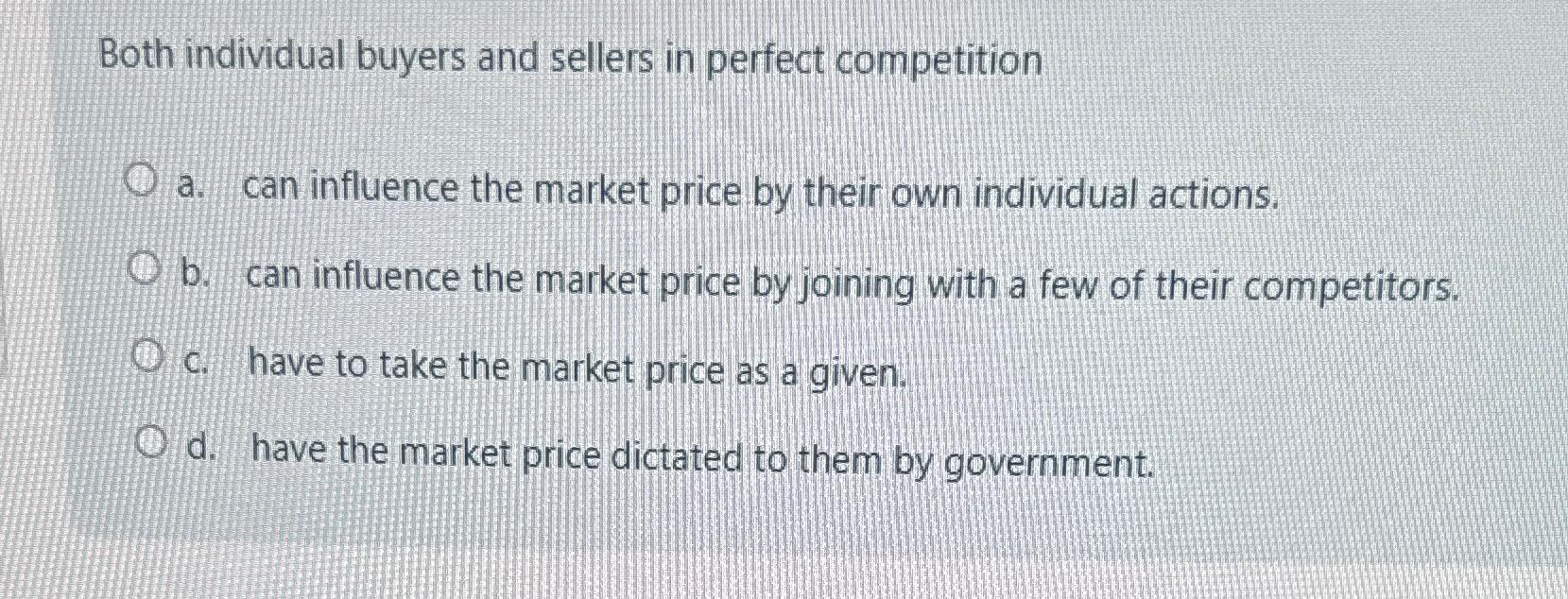 Solved Both individual buyers and sellers in perfect