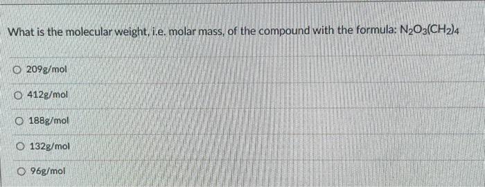 Solved What is the molecular weight, i.e. molar mass, of the | Chegg.com