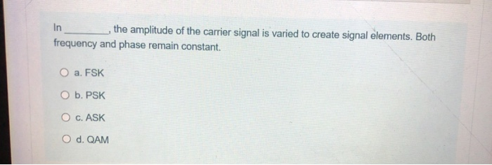 Solved In the amplitude of the carrier signal is varied to | Chegg.com
