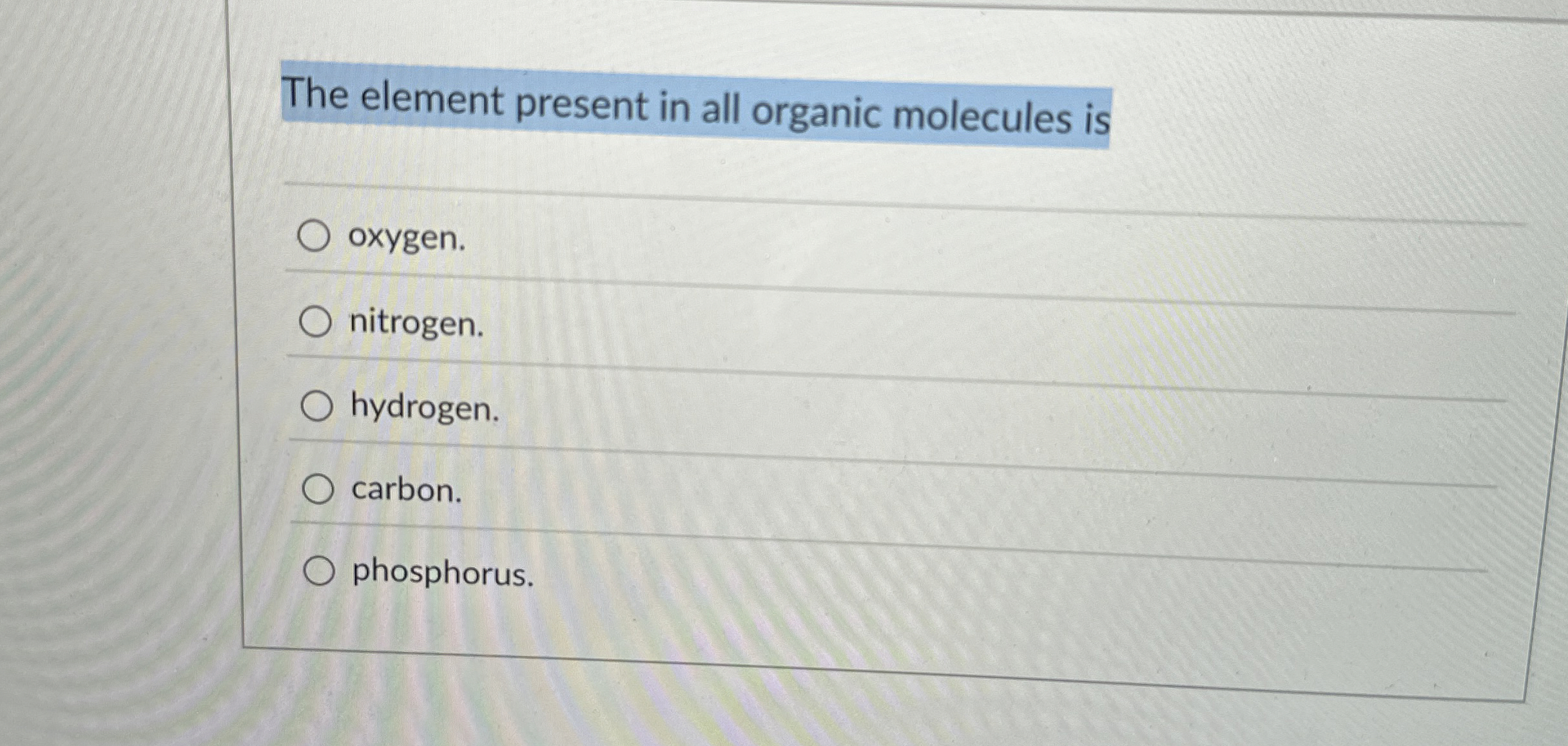 Solved The element present in all organic molecules | Chegg.com