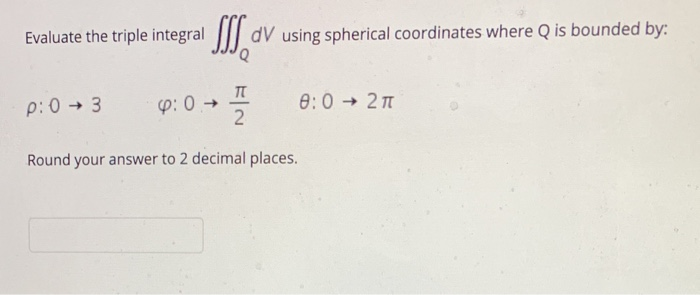 Solved Evaluate the triple integral SS, V using spherical | Chegg.com