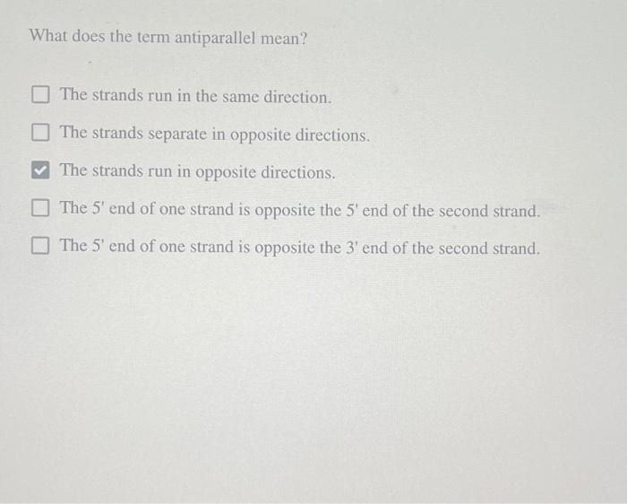 Solved What does the term antiparallel mean? The strands run