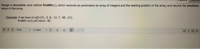Solved Design a recursive Java method find Min (), which | Chegg.com