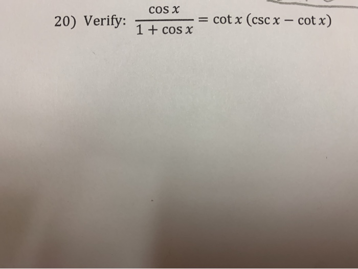 Solved COS X 20) Verify cot x (csc x cot x) 1 + cos x
