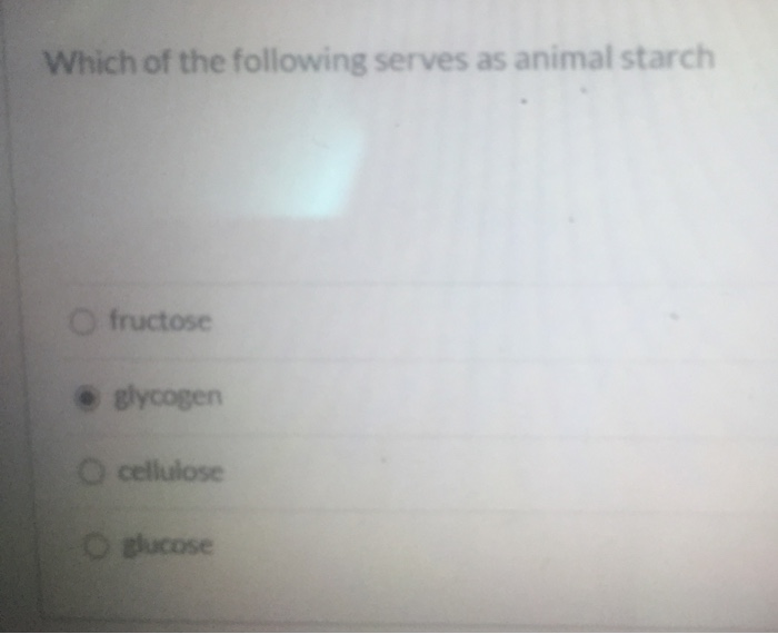 Solved Which of the following serves as animal starch 