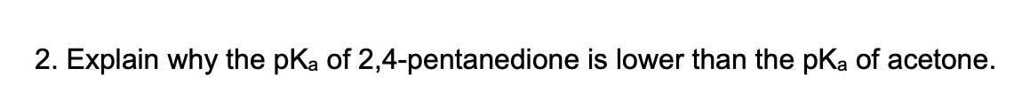 Explain why the pKa ﻿of 2,4-pentanedione is lower | Chegg.com