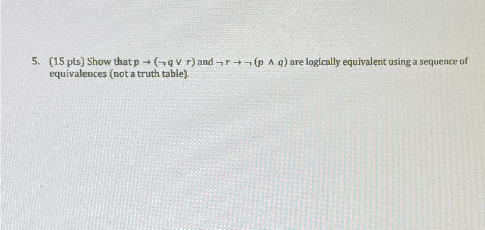 Solved (15 ﻿pts) ﻿Show that p→(notqvvr) ﻿and notr→not(p??q) | Chegg.com