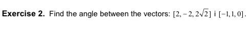 Solved Exercise 2. Find The Angle Between The Vectors: [2, | Chegg.com