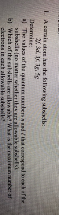 Solved 1. A certain atom has the following subshells: 2f, | Chegg.com