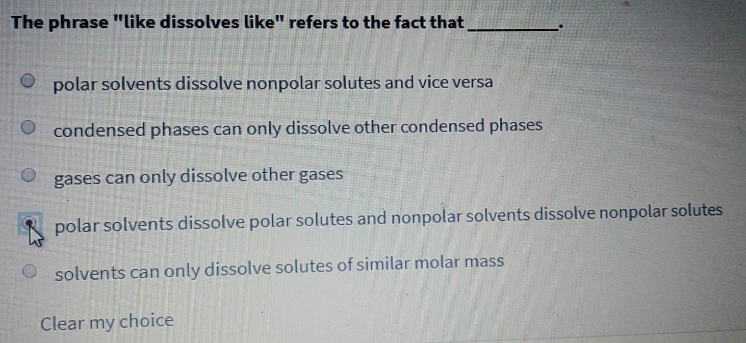 Solved The Phrase Like Dissolves Like Refers To The Fact 3984