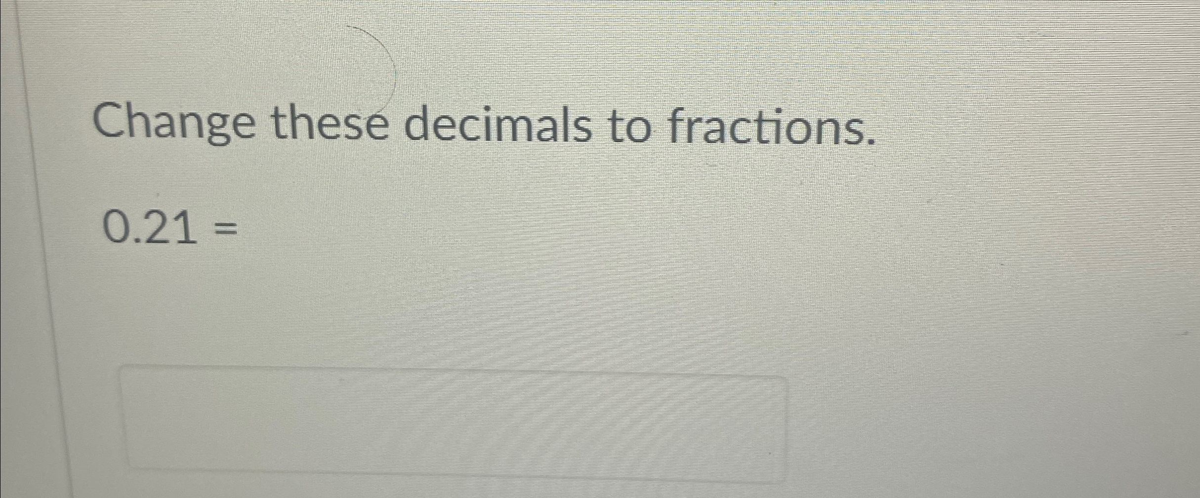 Solved Change these decimals to fractions.0.21= | Chegg.com