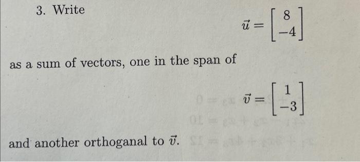 Solved 3. Write u=[8−4] as a sum of vectors, one in the span | Chegg.com