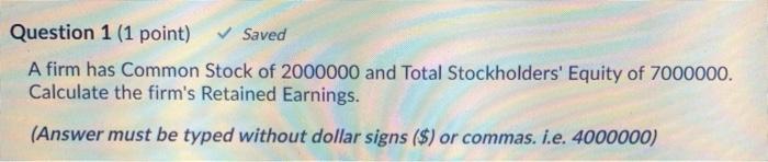 Solved Question 1 (1 point) Saved A firm has Common Stock of | Chegg.com