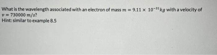 Solved What is the wavelength associated with an electron of | Chegg.com