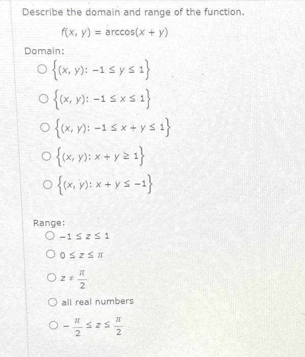 Describe the domain and range of the function. \[ f(x, y)=\arccos (x+y) \] Domain: \[ \begin{array}{l} \{(x, y):-1 \leq y \le