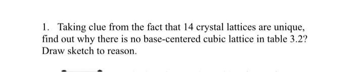Solved 1. Taking clue from the fact that 14 crystal lattices | Chegg.com