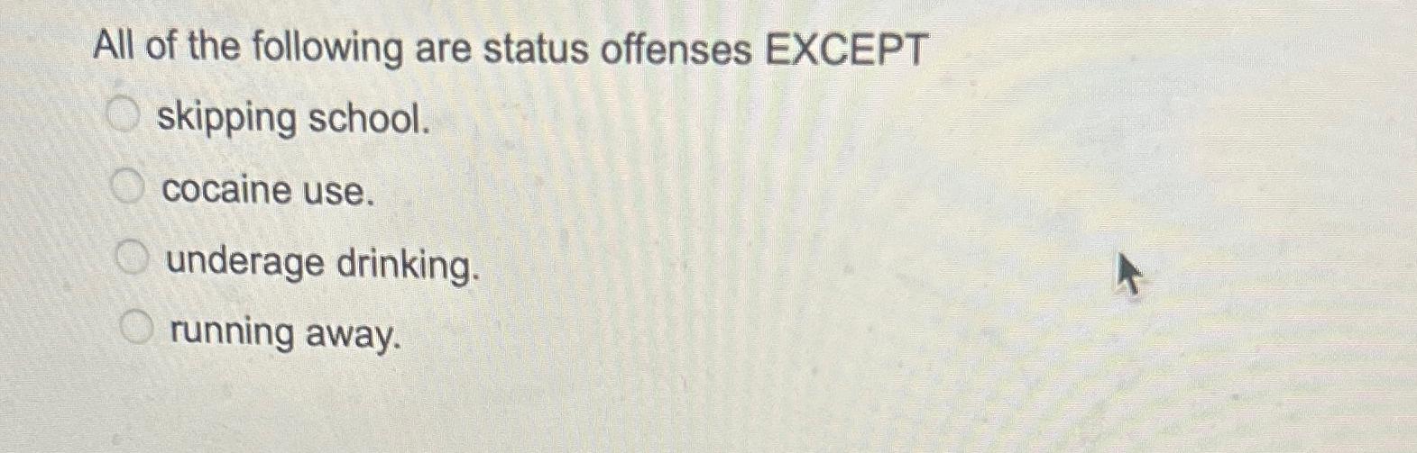 Solved All of the following are status offenses | Chegg.com