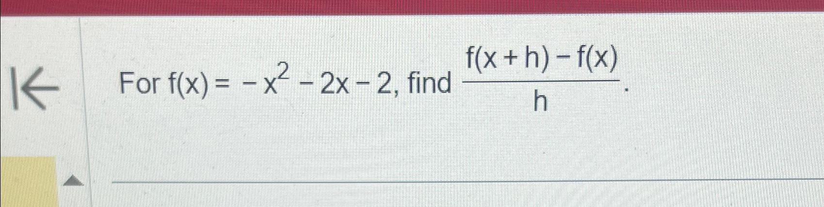 Solved For f(x)=-x2-2x-2, ﻿find f(x+h)-f(x)h | Chegg.com