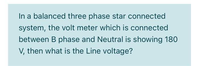 Solved In a balanced three phase star connected system, the | Chegg.com