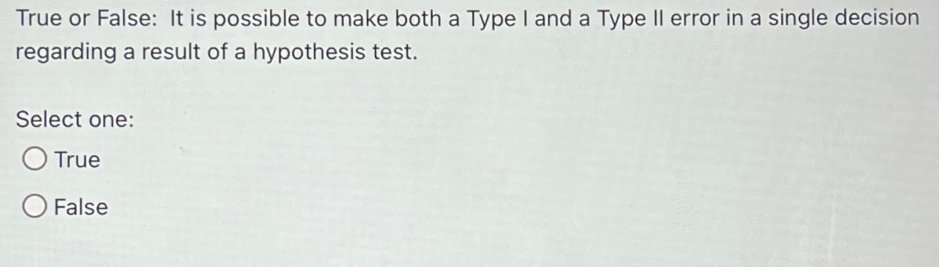Solved True or False: It is possible to make both a Type I | Chegg.com