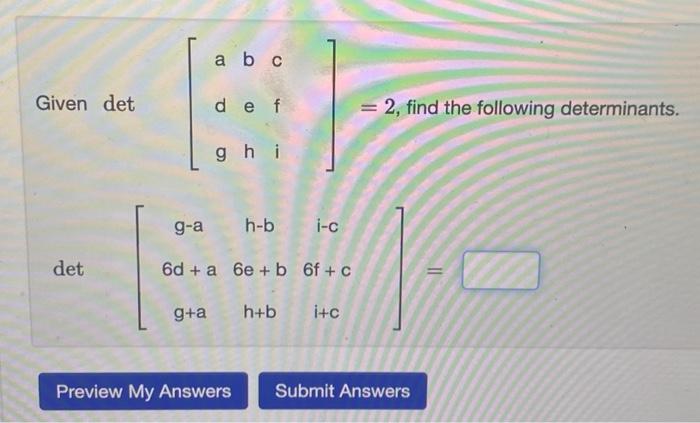 Solved Given Det ⎣⎡adgbehcfi⎦⎤=2, Find The Following | Chegg.com