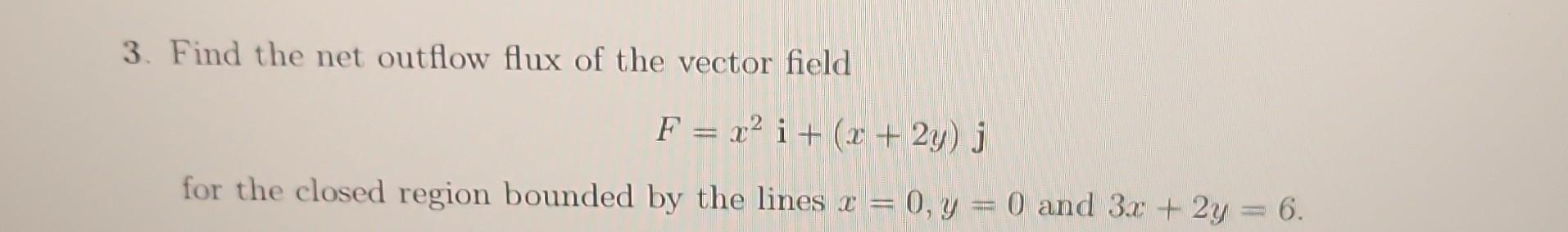 Solved 3. Find the net outflow flux of the vector field | Chegg.com