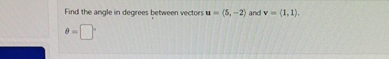 Solved Find the angle in degrees between vectors u=(:5,-2:) | Chegg.com
