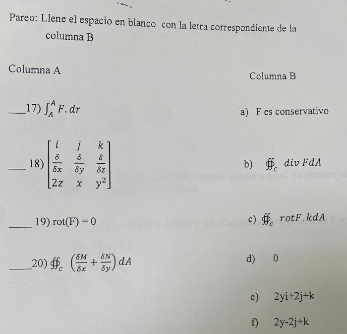 Pareo: Llene el espacio en blanco con la letra correspondiente de la columna B Columna A Columna B 17) \( \int_{A}^{A} F \cd