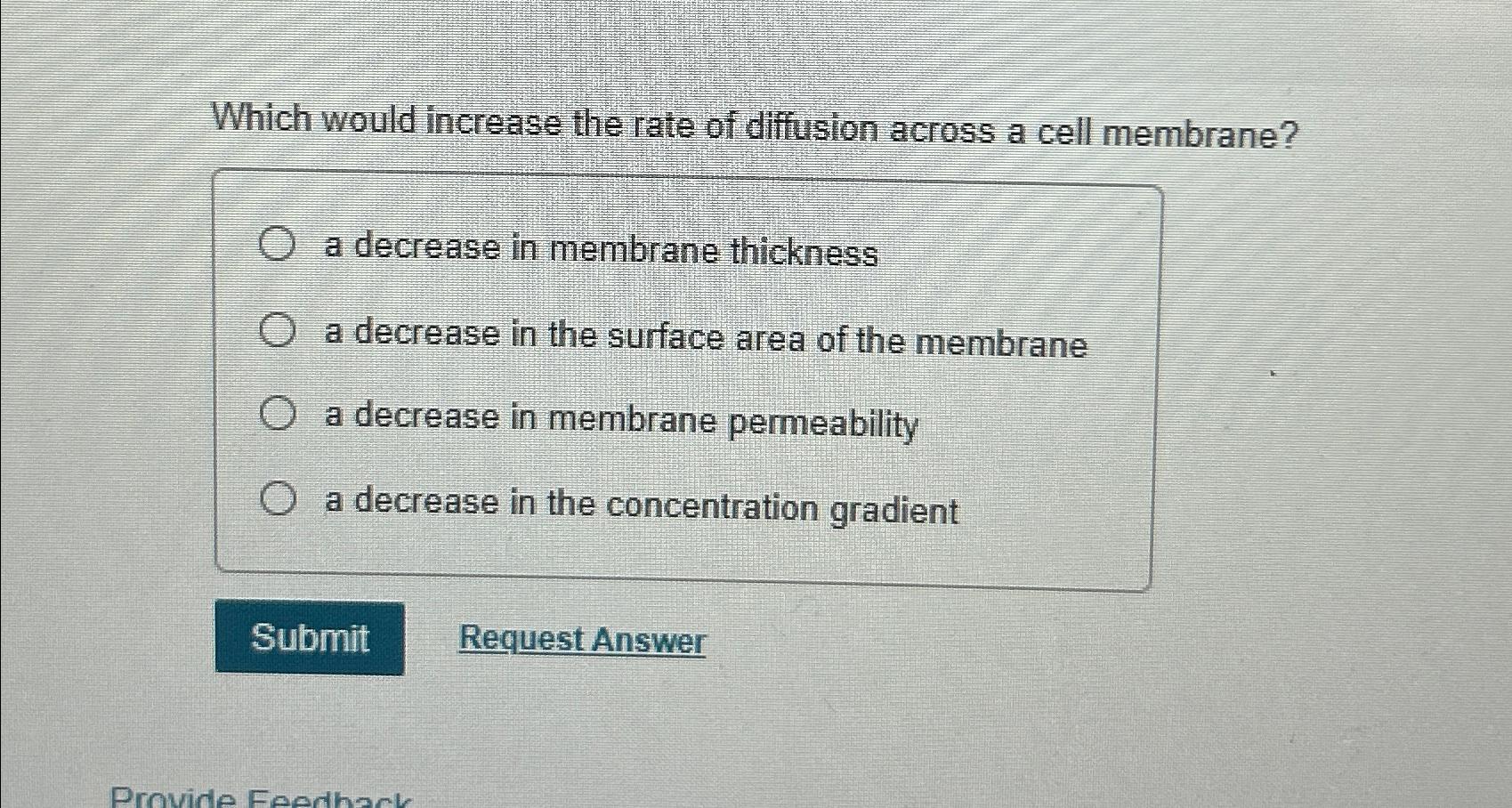 Solved Which would increase the rate of diffusion across a | Chegg.com
