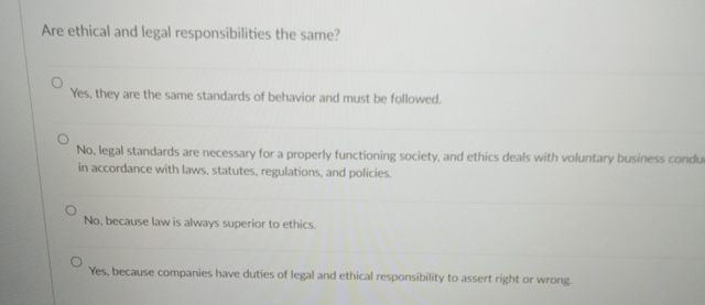 Solved Are ethical and legal responsibilities the same?Yes, | Chegg.com