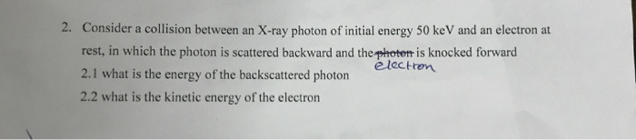 Solved 2. Consider a collision between an X-ray photon of | Chegg.com