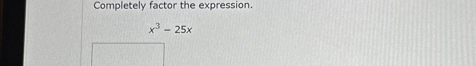 solved-completely-factor-the-expression-x3-25x-chegg