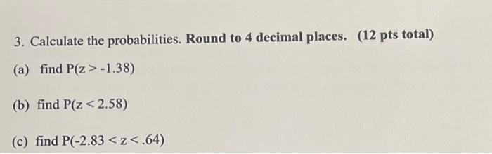 Solved 3. Calculate the probabilities. Round to 4 decimal | Chegg.com