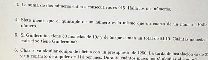 3. La suma de dos números enteros consecutivos es 915 . Halla los dos números. 4. Siete menos que el quintuple de un número e