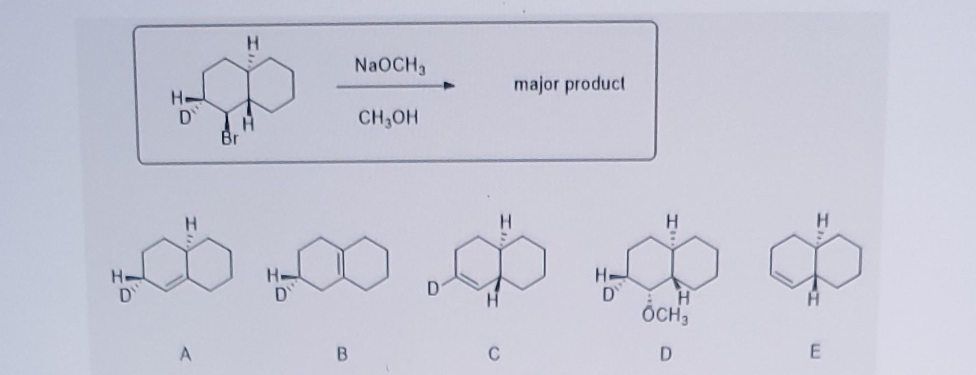 Naoch Solved CH3OHNaOCH3 major product A B C D E NaOCH3 major | Chegg.com
