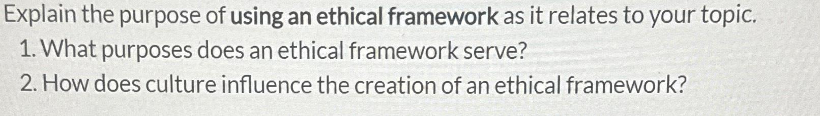 Solved Explain the purpose of using an ethical framework as | Chegg.com