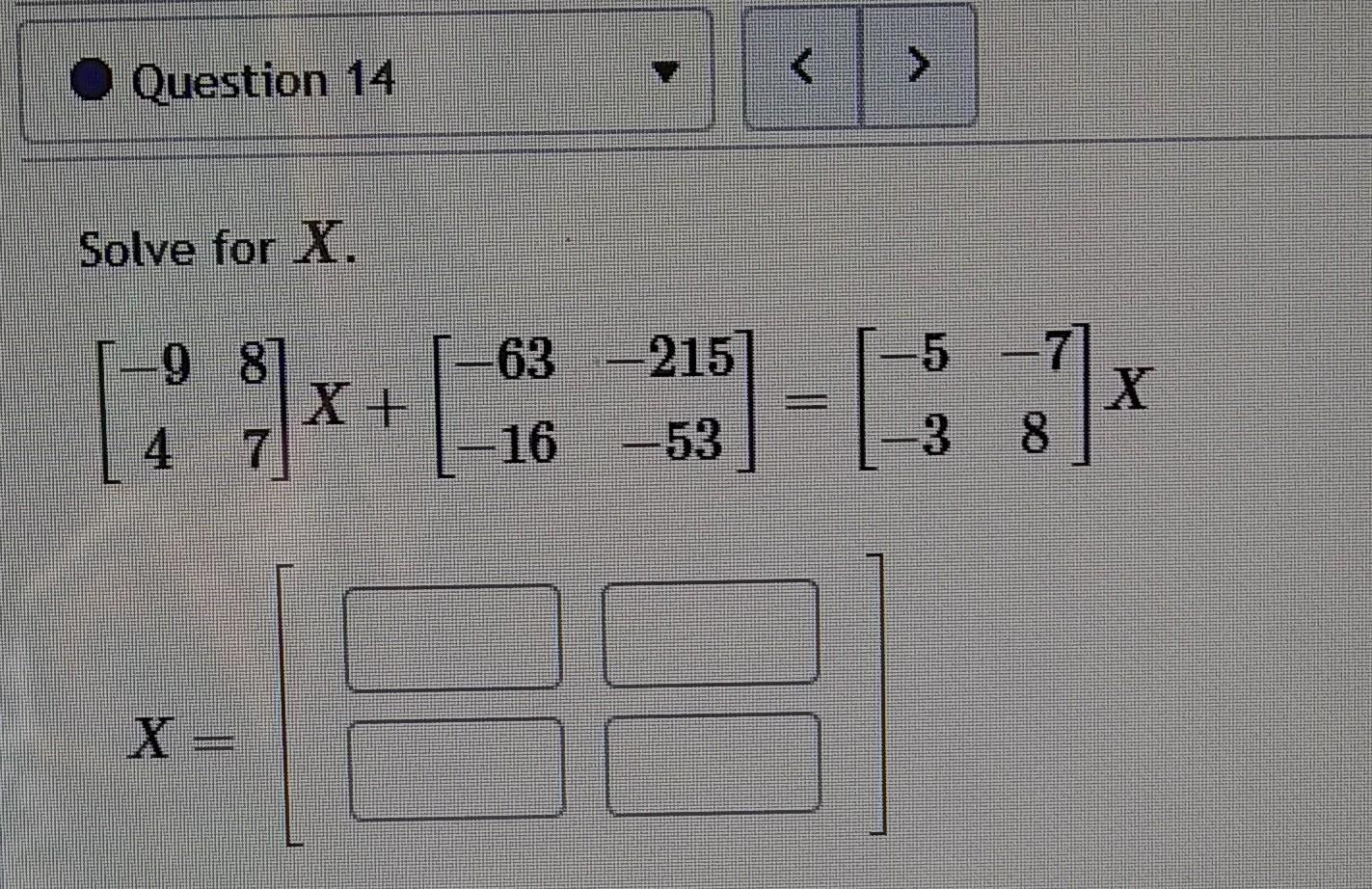 Solved Solve for X. [−9487]X+[−63−16−215−53]=[−5−3−78]XX=[ | Chegg.com