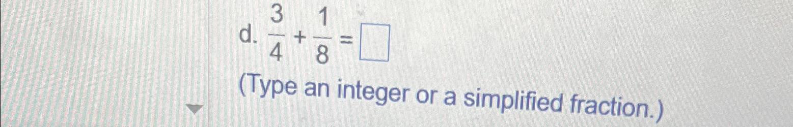 Solved d. 34+18=(Type an integer or a simplified fraction.) | Chegg.com