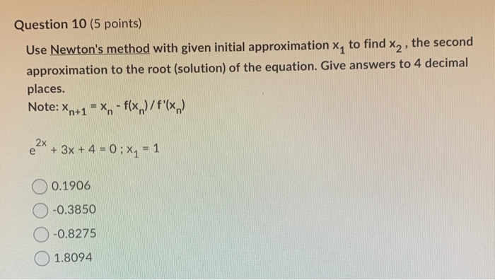 Solved Question 1 (5 points) Use Newton's method with given | Chegg.com