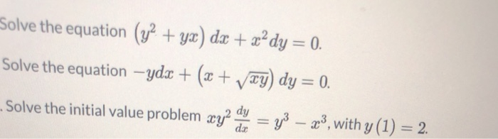 Solved Solve the equation (y2 + yx) dx + x2 dy = 0. Solve | Chegg.com