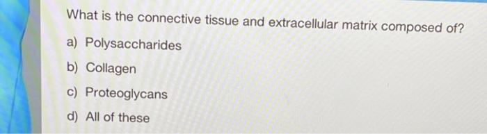 Solved What is the connective tissue and extracellular | Chegg.com