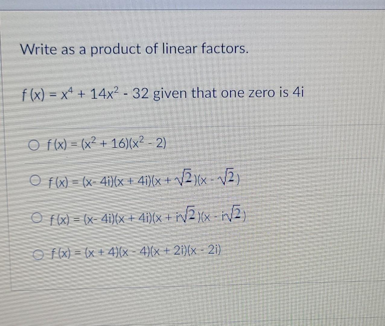 Solved Write as a product of linear factors. f(x) = x4 + | Chegg.com