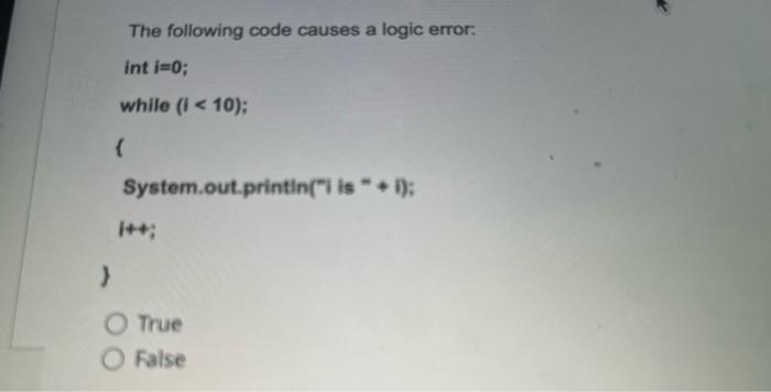 Solved The following code causes a logic error: a int i=0; | Chegg.com