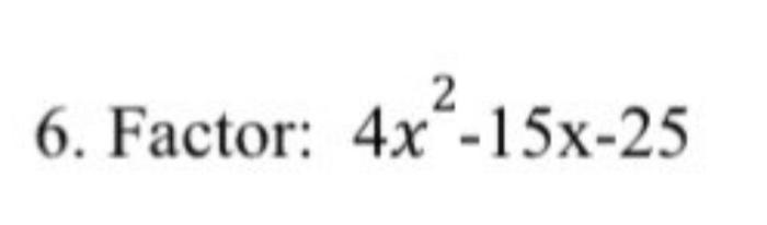 Solved 6. Factor: 4x2−15x−25 | Chegg.com