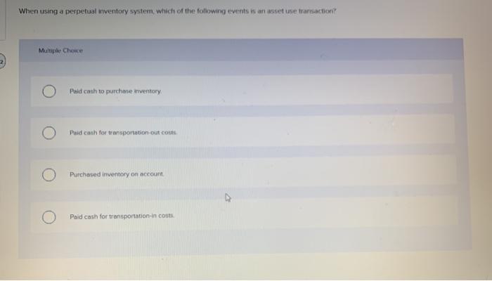 Solved When using a perpetual inventory system which of the | Chegg.com
